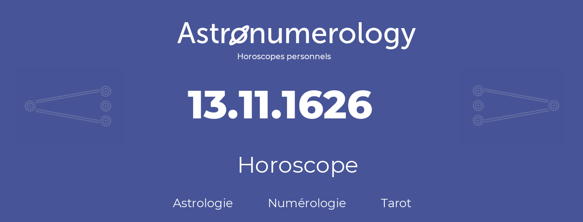 Horoscope pour anniversaire (jour de naissance): 13.11.1626 (13 Novembre 1626)
