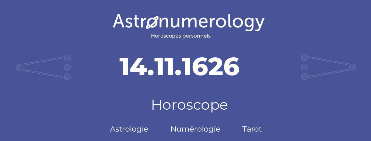 Horoscope pour anniversaire (jour de naissance): 14.11.1626 (14 Novembre 1626)