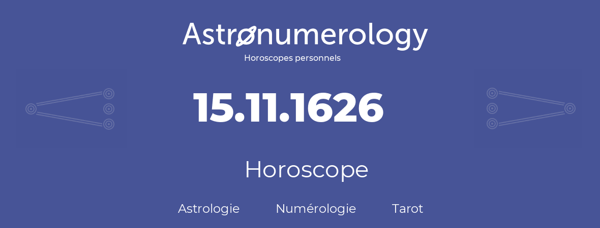 Horoscope pour anniversaire (jour de naissance): 15.11.1626 (15 Novembre 1626)