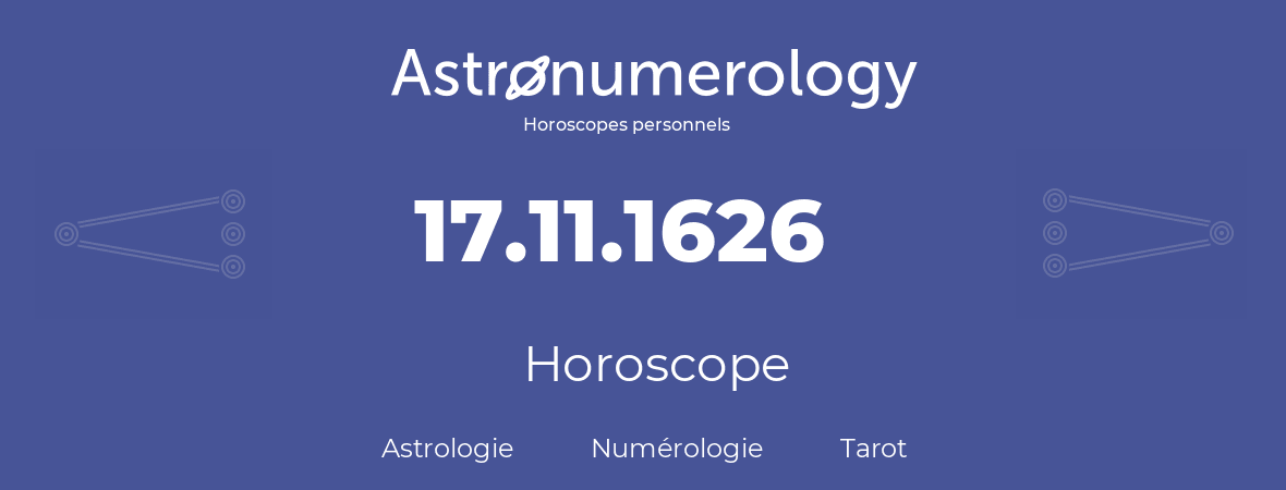 Horoscope pour anniversaire (jour de naissance): 17.11.1626 (17 Novembre 1626)