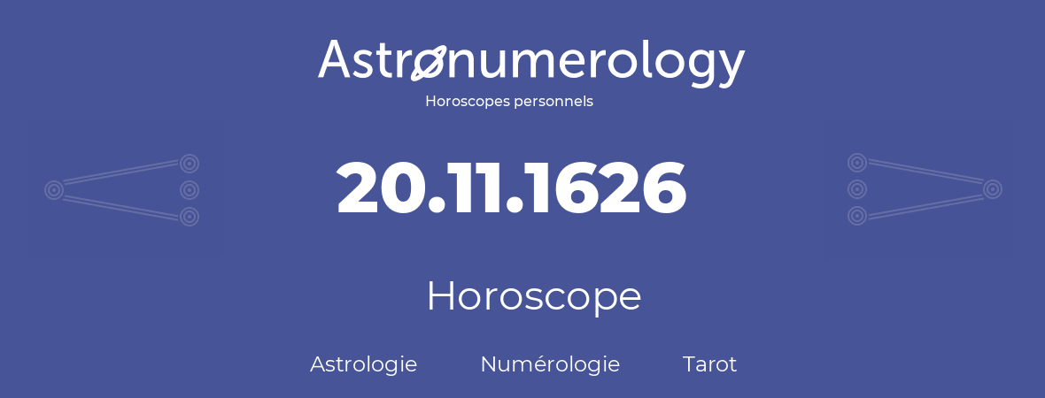 Horoscope pour anniversaire (jour de naissance): 20.11.1626 (20 Novembre 1626)