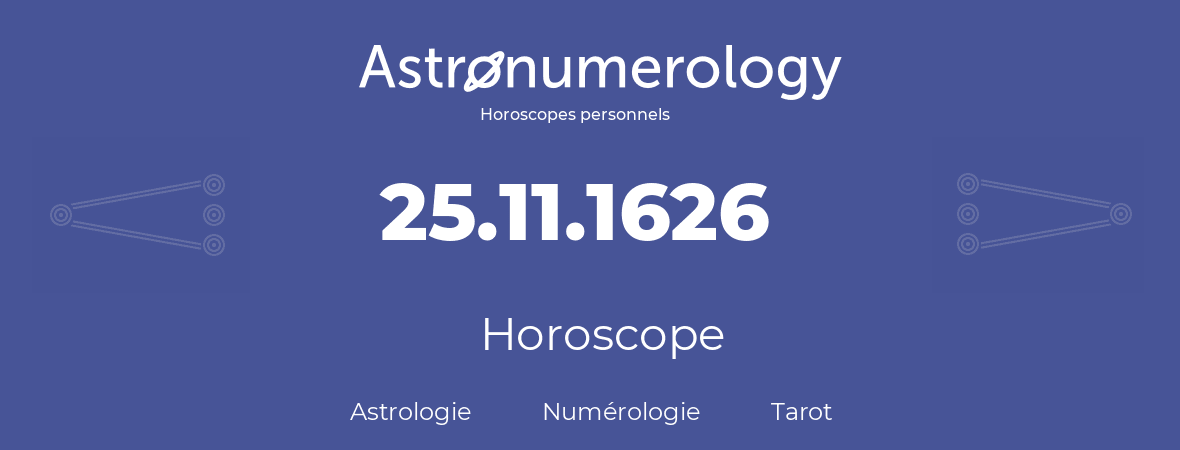 Horoscope pour anniversaire (jour de naissance): 25.11.1626 (25 Novembre 1626)