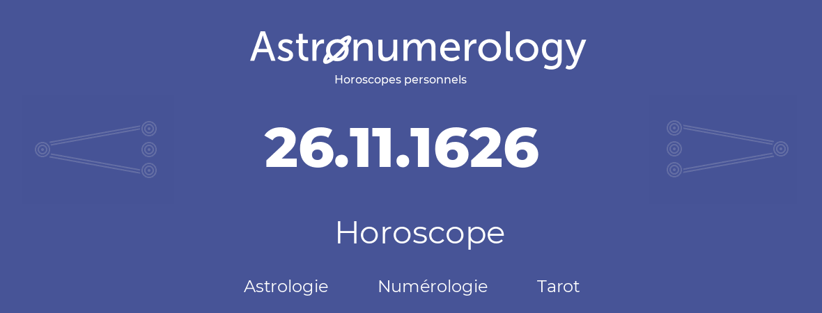 Horoscope pour anniversaire (jour de naissance): 26.11.1626 (26 Novembre 1626)