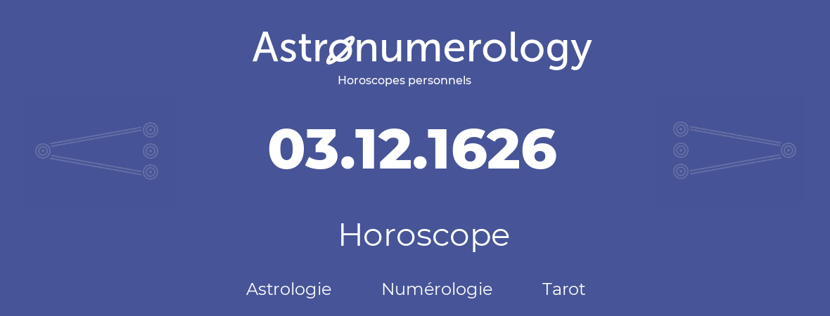 Horoscope pour anniversaire (jour de naissance): 03.12.1626 (03 Décembre 1626)