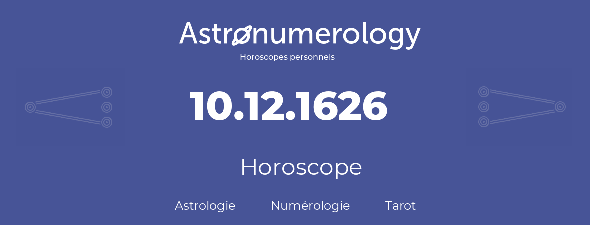 Horoscope pour anniversaire (jour de naissance): 10.12.1626 (10 Décembre 1626)