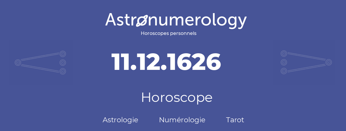 Horoscope pour anniversaire (jour de naissance): 11.12.1626 (11 Décembre 1626)