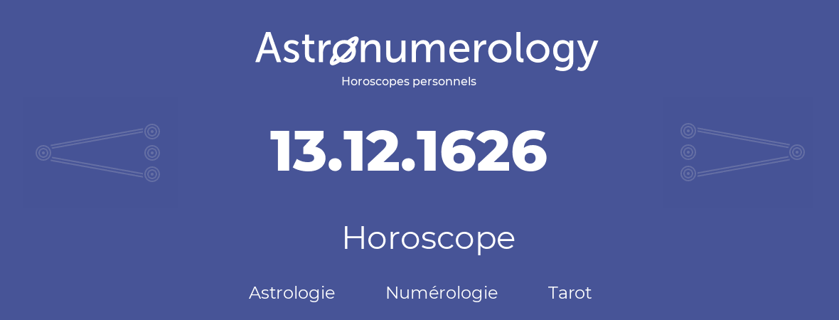 Horoscope pour anniversaire (jour de naissance): 13.12.1626 (13 Décembre 1626)
