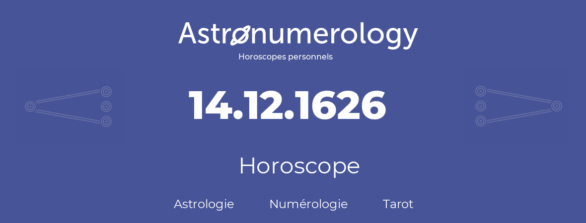 Horoscope pour anniversaire (jour de naissance): 14.12.1626 (14 Décembre 1626)