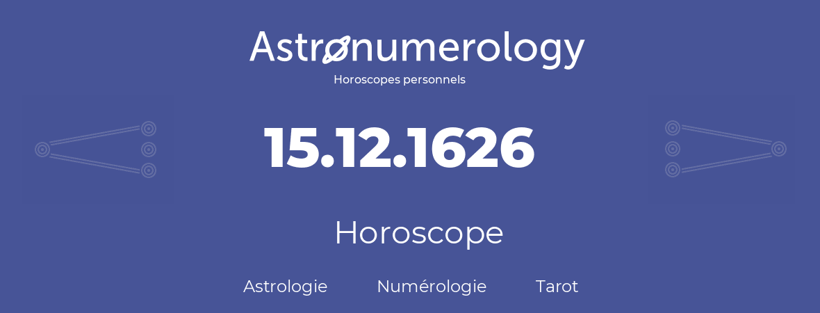 Horoscope pour anniversaire (jour de naissance): 15.12.1626 (15 Décembre 1626)