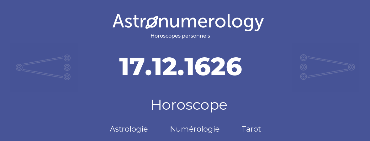 Horoscope pour anniversaire (jour de naissance): 17.12.1626 (17 Décembre 1626)