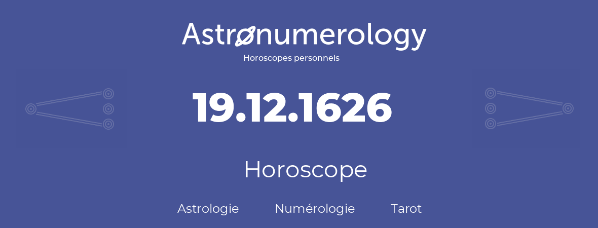 Horoscope pour anniversaire (jour de naissance): 19.12.1626 (19 Décembre 1626)