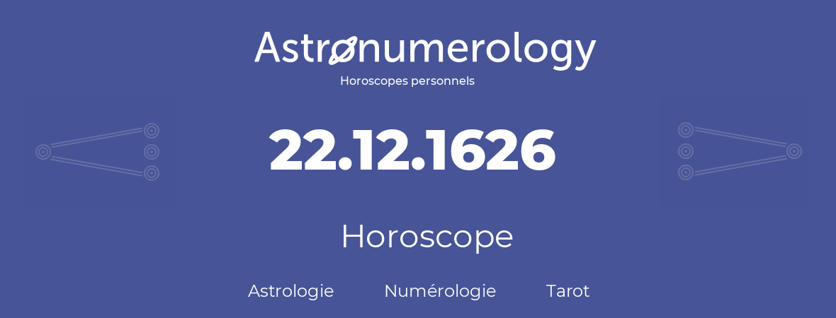 Horoscope pour anniversaire (jour de naissance): 22.12.1626 (22 Décembre 1626)