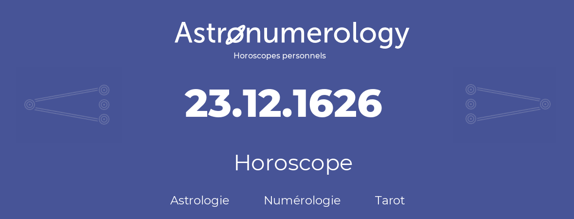 Horoscope pour anniversaire (jour de naissance): 23.12.1626 (23 Décembre 1626)