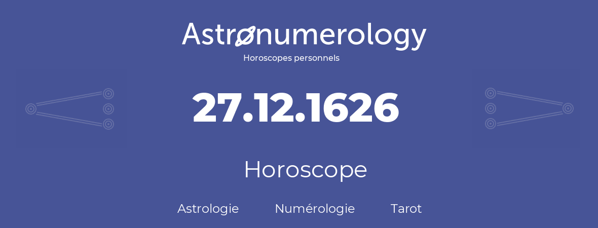 Horoscope pour anniversaire (jour de naissance): 27.12.1626 (27 Décembre 1626)