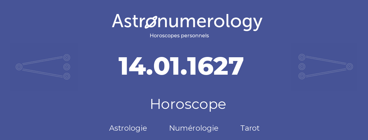 Horoscope pour anniversaire (jour de naissance): 14.01.1627 (14 Janvier 1627)