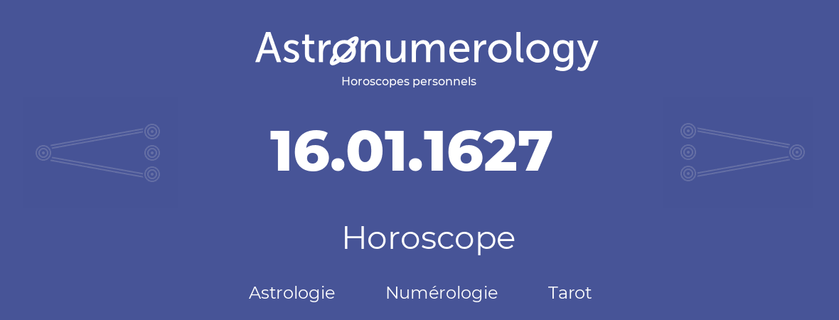 Horoscope pour anniversaire (jour de naissance): 16.01.1627 (16 Janvier 1627)