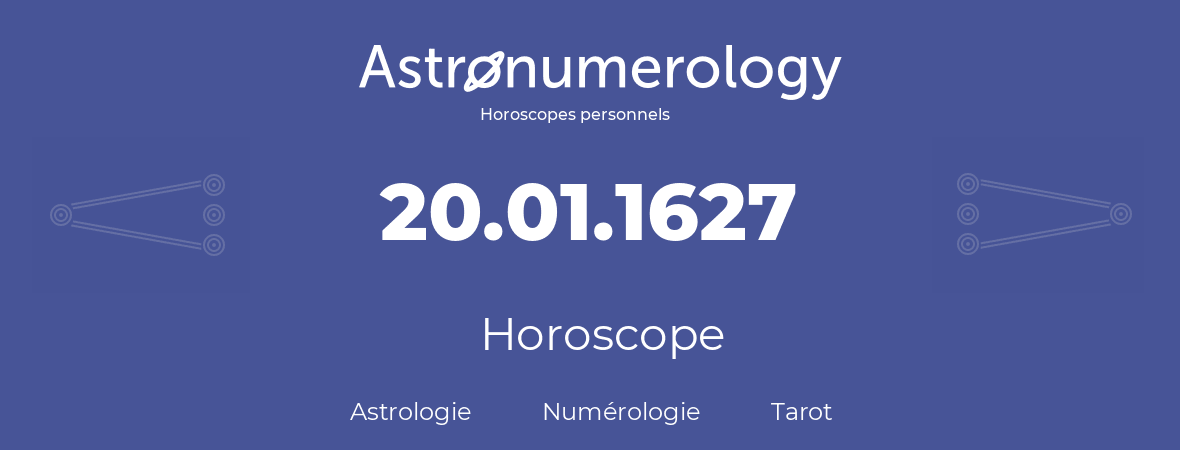 Horoscope pour anniversaire (jour de naissance): 20.01.1627 (20 Janvier 1627)