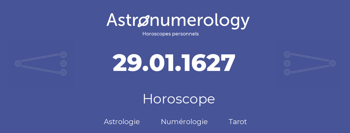 Horoscope pour anniversaire (jour de naissance): 29.01.1627 (29 Janvier 1627)