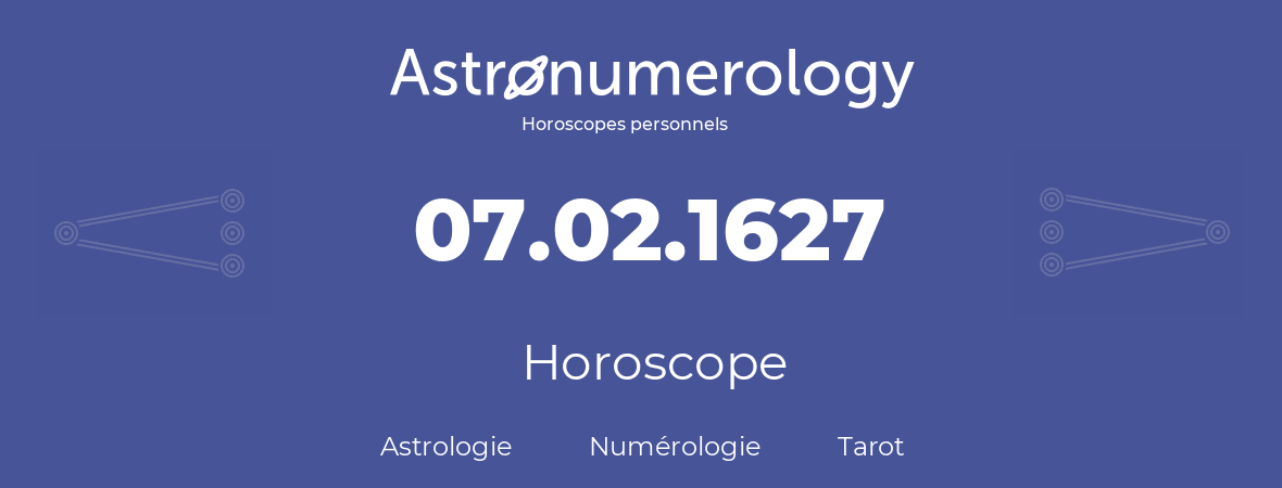 Horoscope pour anniversaire (jour de naissance): 07.02.1627 (7 Février 1627)