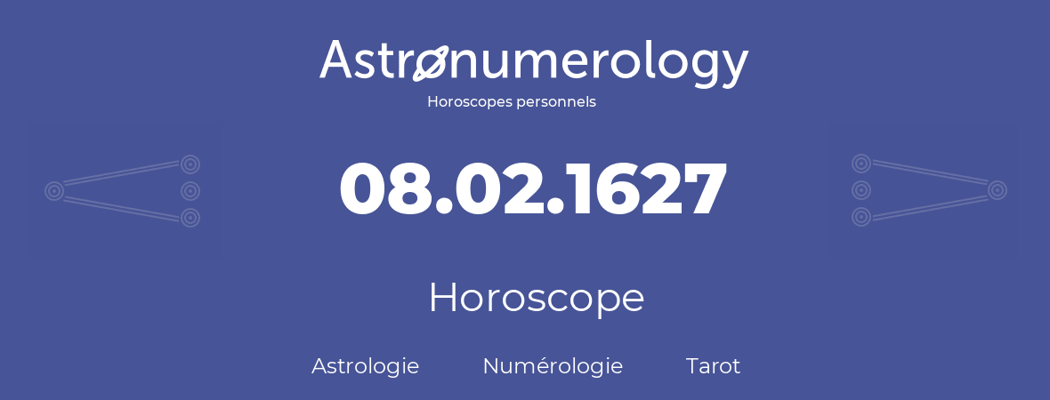 Horoscope pour anniversaire (jour de naissance): 08.02.1627 (08 Février 1627)
