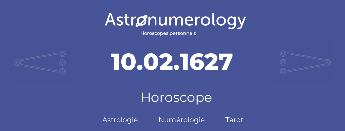 Horoscope pour anniversaire (jour de naissance): 10.02.1627 (10 Février 1627)