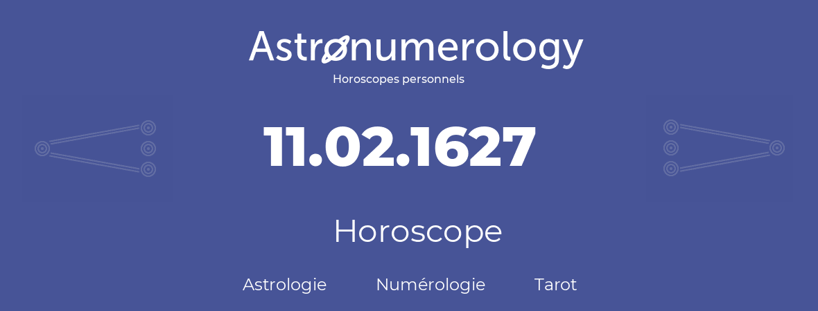 Horoscope pour anniversaire (jour de naissance): 11.02.1627 (11 Février 1627)