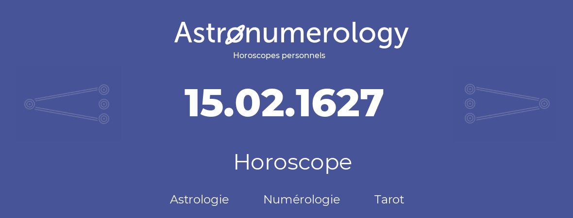 Horoscope pour anniversaire (jour de naissance): 15.02.1627 (15 Février 1627)