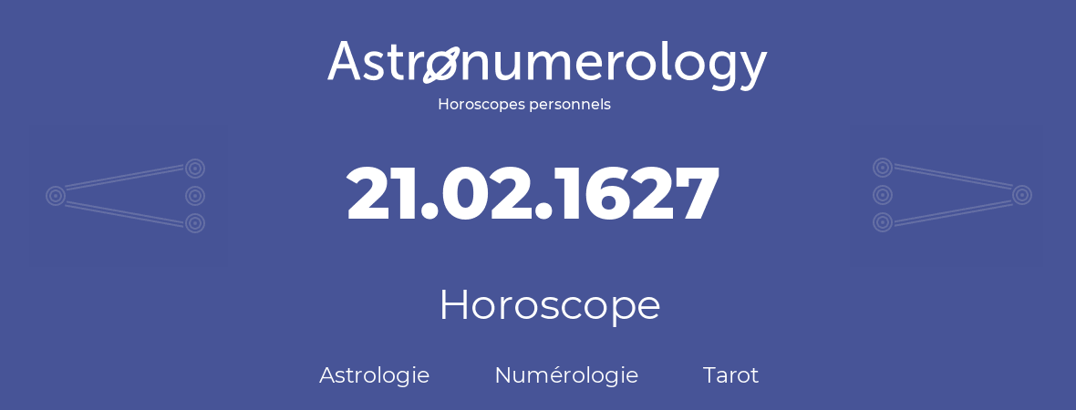 Horoscope pour anniversaire (jour de naissance): 21.02.1627 (21 Février 1627)