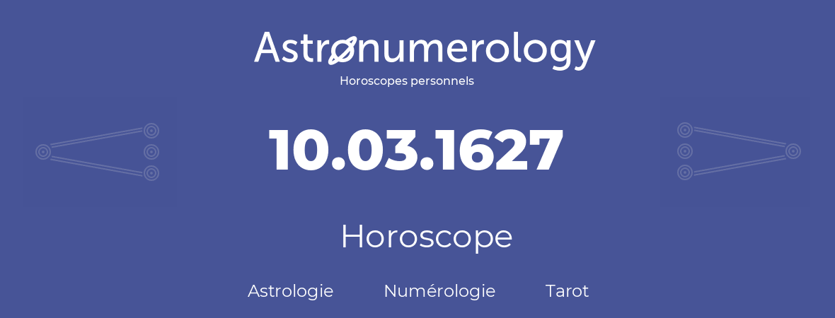 Horoscope pour anniversaire (jour de naissance): 10.03.1627 (10 Mars 1627)