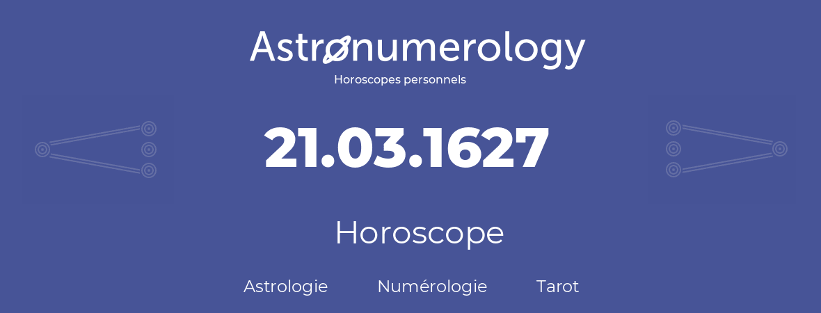 Horoscope pour anniversaire (jour de naissance): 21.03.1627 (21 Mars 1627)