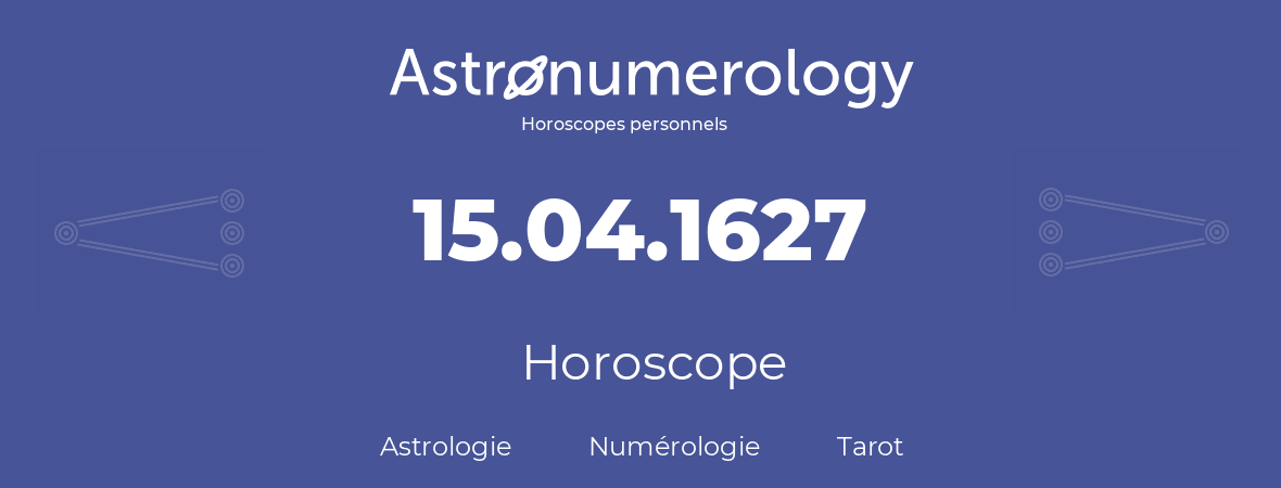 Horoscope pour anniversaire (jour de naissance): 15.04.1627 (15 Avril 1627)