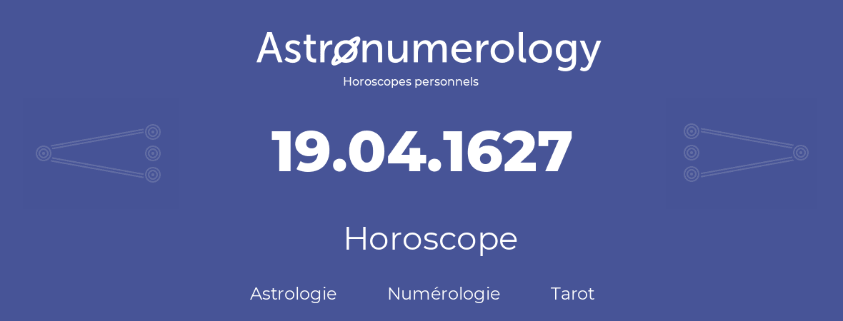 Horoscope pour anniversaire (jour de naissance): 19.04.1627 (19 Avril 1627)