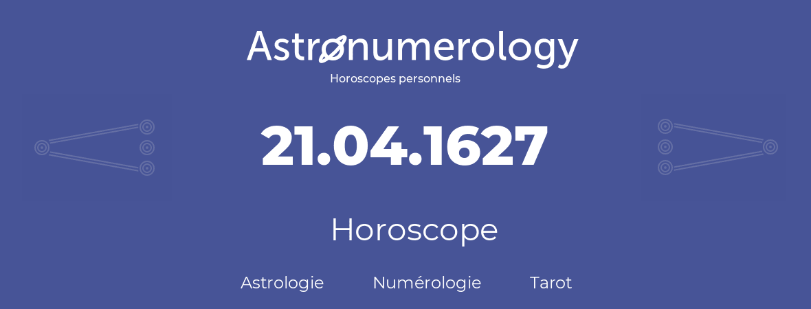 Horoscope pour anniversaire (jour de naissance): 21.04.1627 (21 Avril 1627)