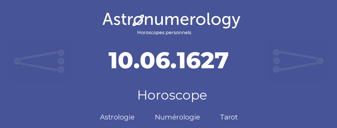 Horoscope pour anniversaire (jour de naissance): 10.06.1627 (10 Juin 1627)