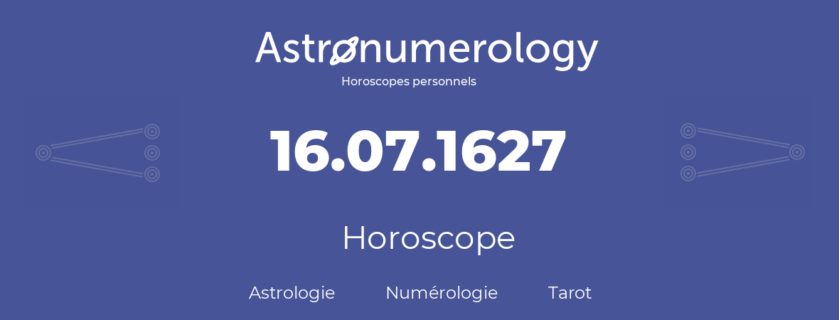 Horoscope pour anniversaire (jour de naissance): 16.07.1627 (16 Juillet 1627)