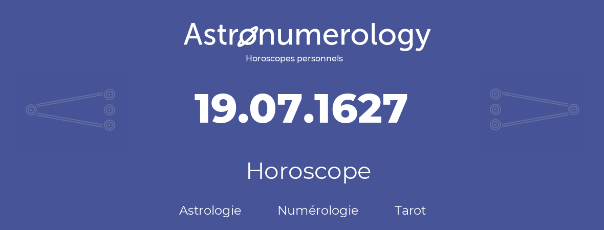 Horoscope pour anniversaire (jour de naissance): 19.07.1627 (19 Juillet 1627)