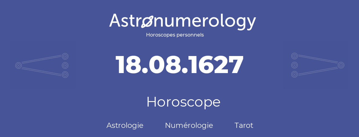 Horoscope pour anniversaire (jour de naissance): 18.08.1627 (18 Août 1627)