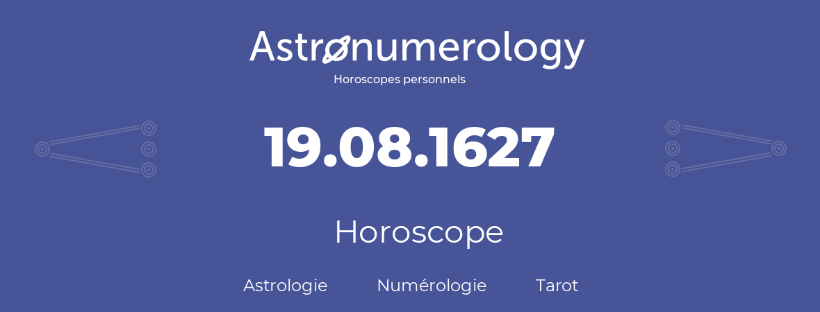Horoscope pour anniversaire (jour de naissance): 19.08.1627 (19 Août 1627)