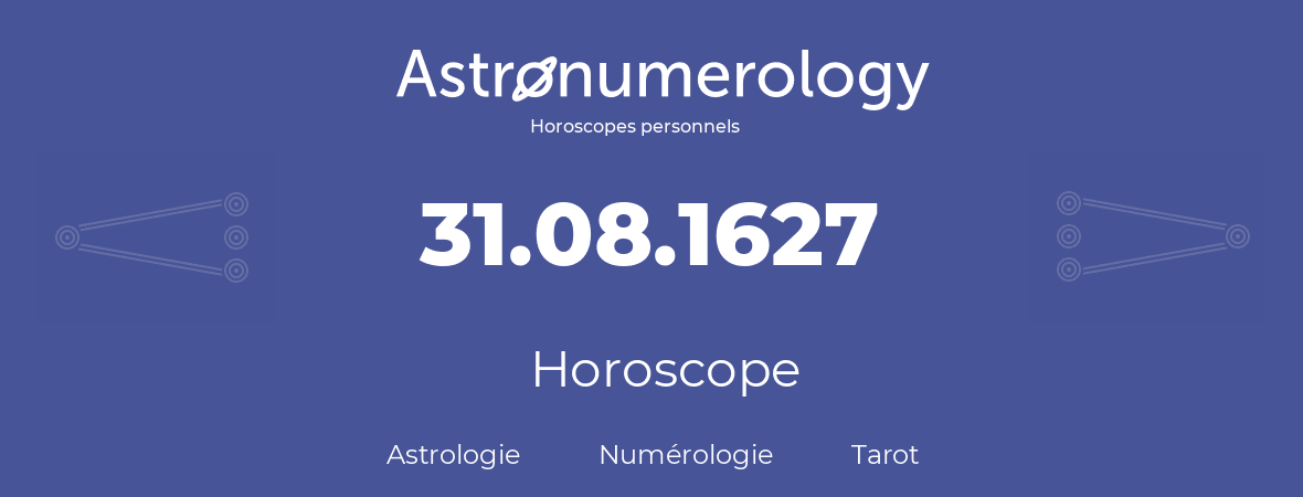 Horoscope pour anniversaire (jour de naissance): 31.08.1627 (31 Août 1627)