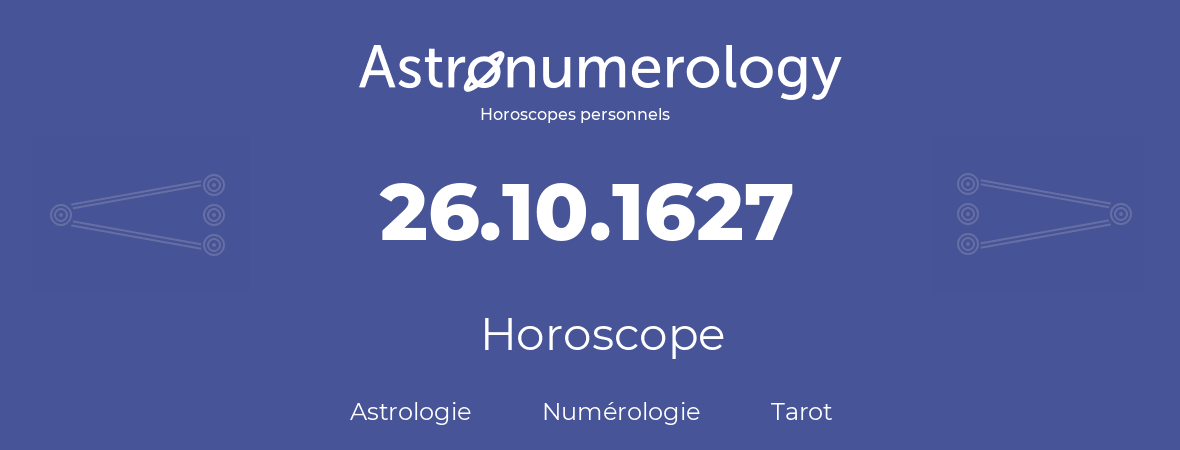 Horoscope pour anniversaire (jour de naissance): 26.10.1627 (26 Octobre 1627)