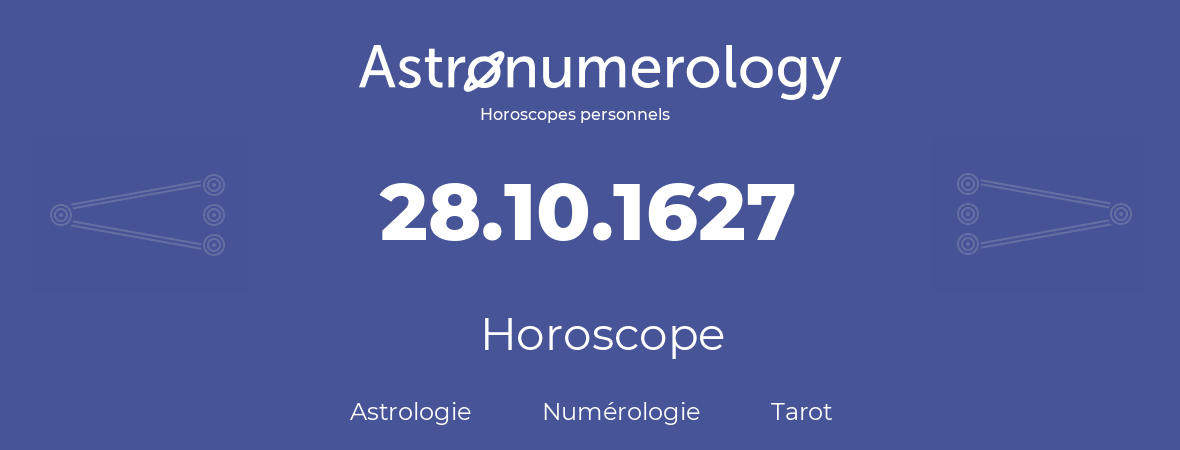 Horoscope pour anniversaire (jour de naissance): 28.10.1627 (28 Octobre 1627)