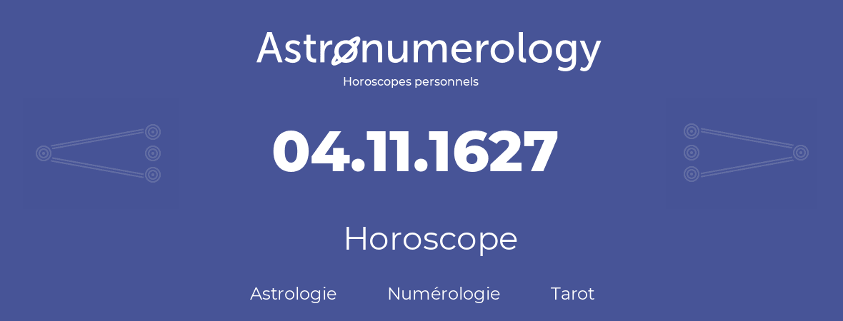 Horoscope pour anniversaire (jour de naissance): 04.11.1627 (4 Novembre 1627)