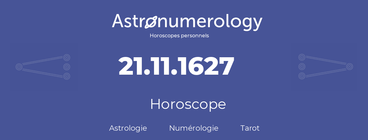 Horoscope pour anniversaire (jour de naissance): 21.11.1627 (21 Novembre 1627)