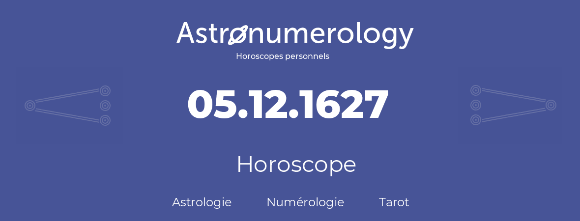 Horoscope pour anniversaire (jour de naissance): 05.12.1627 (05 Décembre 1627)