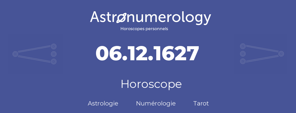 Horoscope pour anniversaire (jour de naissance): 06.12.1627 (6 Décembre 1627)