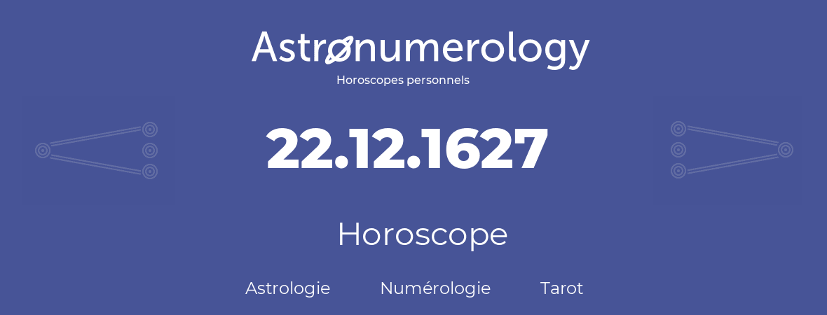 Horoscope pour anniversaire (jour de naissance): 22.12.1627 (22 Décembre 1627)