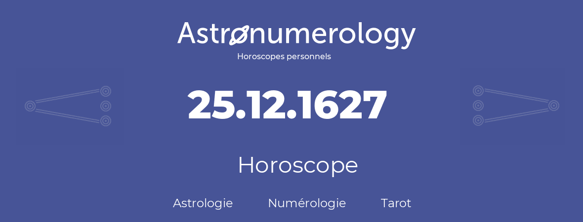 Horoscope pour anniversaire (jour de naissance): 25.12.1627 (25 Décembre 1627)