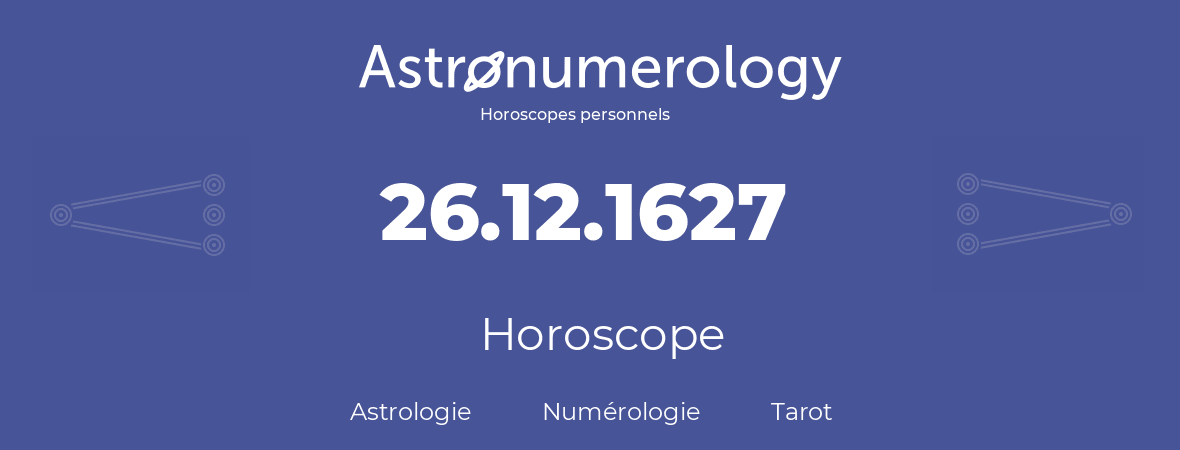 Horoscope pour anniversaire (jour de naissance): 26.12.1627 (26 Décembre 1627)