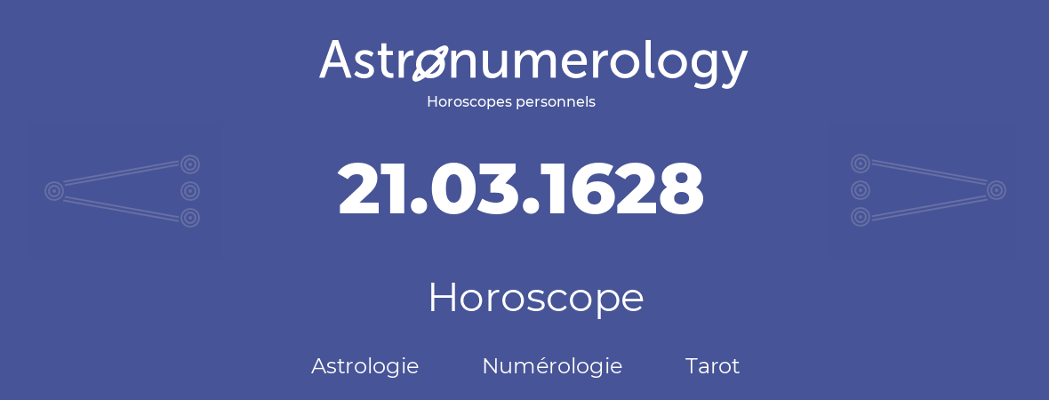 Horoscope pour anniversaire (jour de naissance): 21.03.1628 (21 Mars 1628)