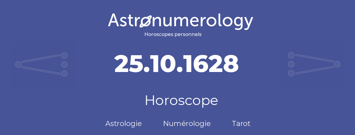 Horoscope pour anniversaire (jour de naissance): 25.10.1628 (25 Octobre 1628)